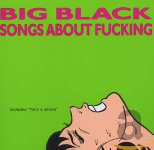 Big Black/Songs About Fucking [CD]