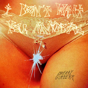 Cherry Glazerr/I Don't Want You Anymore (Crystal Clear Vinyl) [LP]