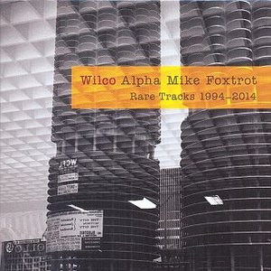 Wilco/Alpha Mike Foxtrot: Rare Tracks 1994-2014 (4LP Boxset) [LP]