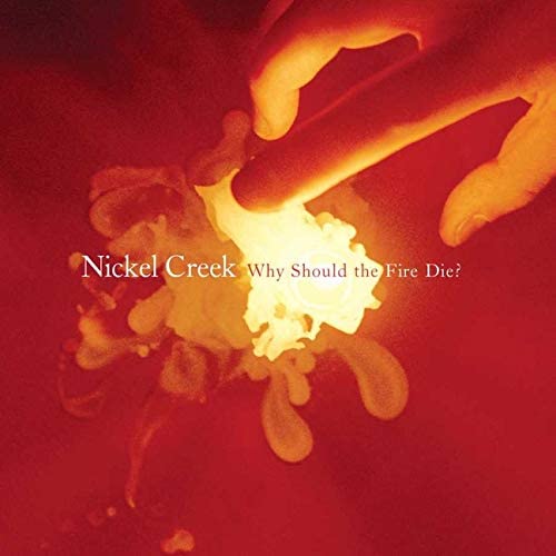 Nickel Creek/Why Should The Fire Die [LP]