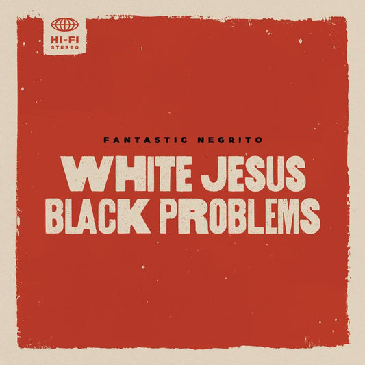 Fantastic Negrito/White Jesus Black Problems [CD]