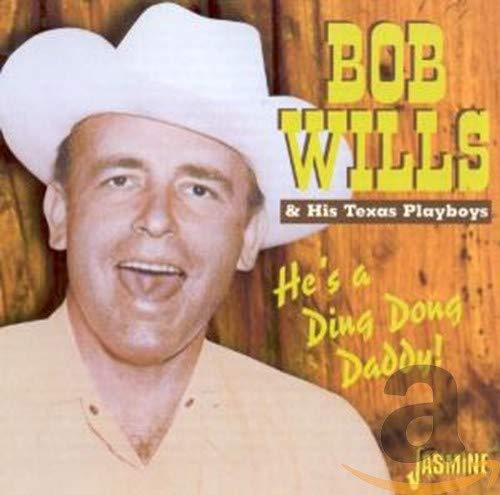Wills, Bob & His Texas Playboys/He's A Ding Dong Daddy [CD]