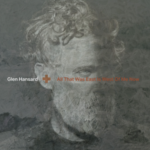 Hansard, Glen/All That Was East Is West Of Me Now (Indie Exclusive Clear Vinyl) [LP]