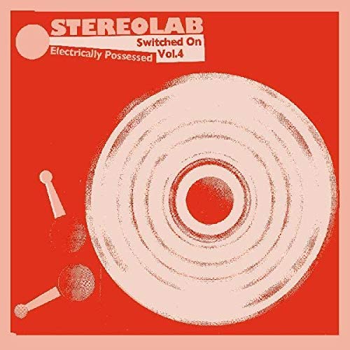 Stereolab/Electrically Possessed: Switched On Vol. 4 (Indie Exclusive) [LP]