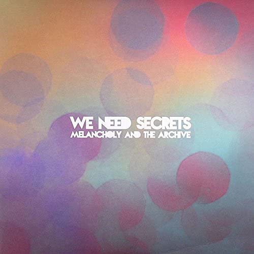 We Need Secrets/Melancholy and the Archive [LP]