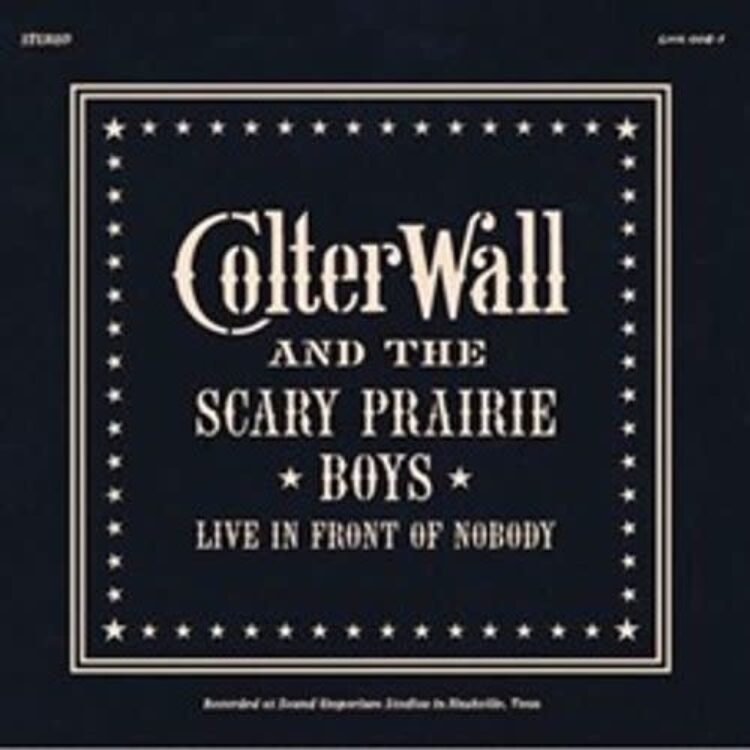 Wall, Colter & The Scary Prairie Boys/Live In Front Of Nobody (Indie Exclusive) [LP]