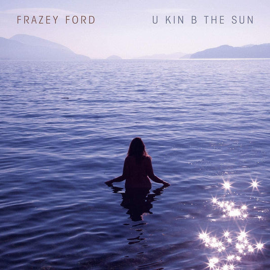 Ford, Frazey/U Kin B The Sun [CD]