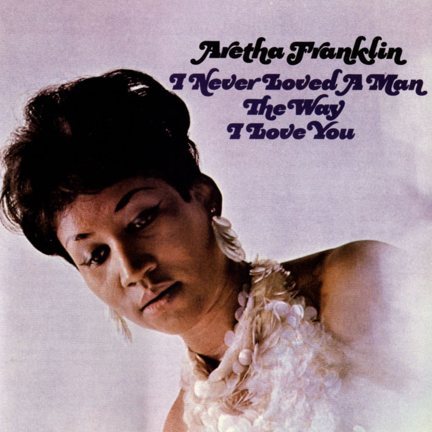 Franklin, Aretha/I Never Loved A Man The Way I Love You [LP]