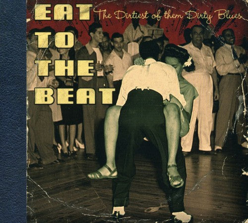 Various Artists/Eat To The Beat - The Dirtiest Of Them Dirty Blues [CD]