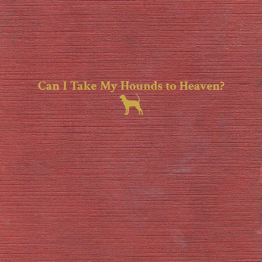 Childers, Tyler/Can I Take My Hounds To Heaven? [LP]