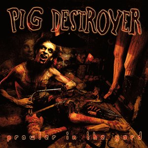 Pig Destroyer/Prowler In The Yard (Deluxe Reissue) [LP]